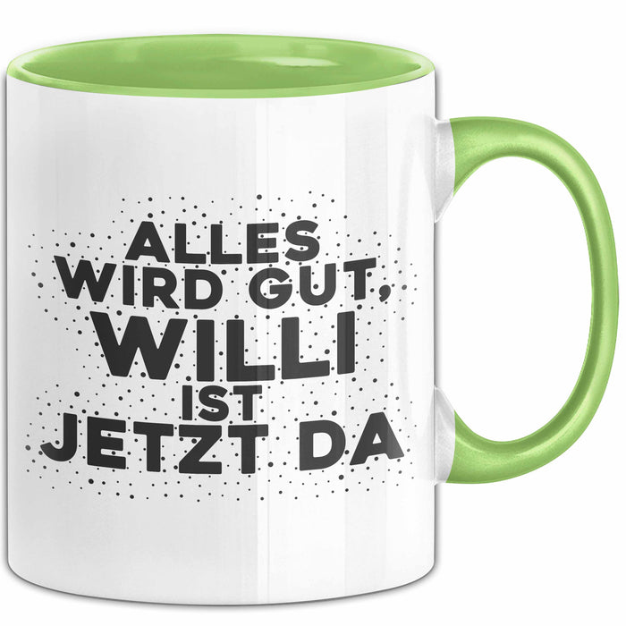 Willi Tasse Alles Wird Gut, Willi Ist Jetzt Da Geschenk