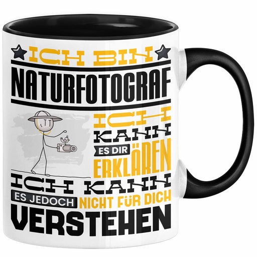 Naturfotograf Geschenk Kaffee-Tasse Geschenkidee für Naturfotograf Ich Bin Naturfotograf Ich Kann Es Dir Erklären Jedoch Nicht Für Dich Verstehen Spruch Lustig Schwarz Trendation