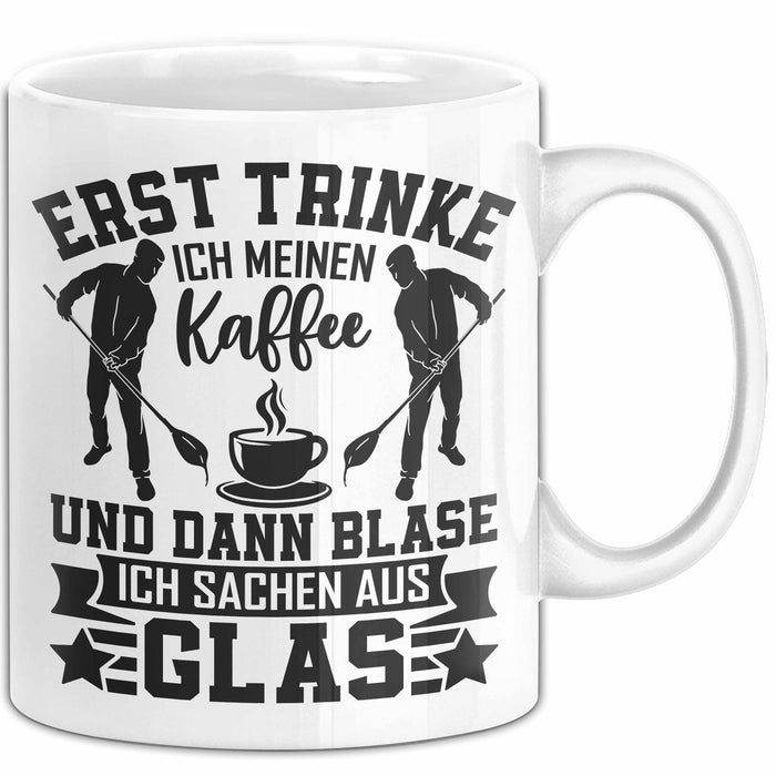 Glasbläser Tasse Geschenk Metallbau Geschenkidee Erst Trinke Ich Meinen Kaffee Dann Blase Ich Sachen Aus Glas Weiß Trendation