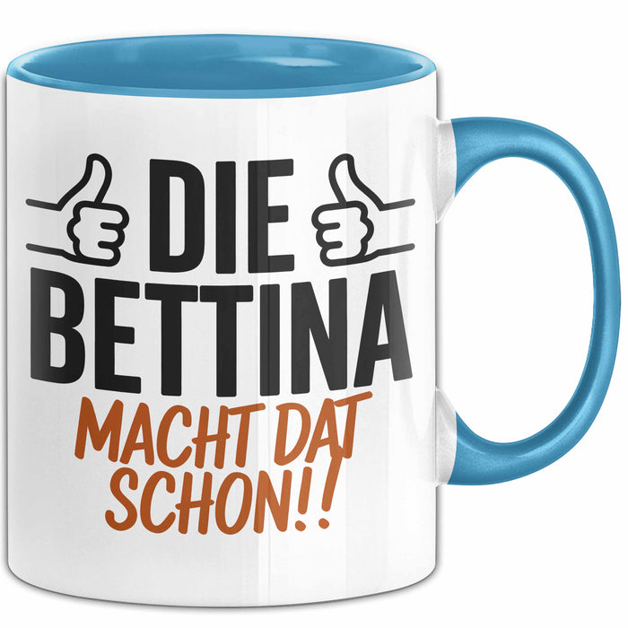 Bettina Tasse Geschenk Die Bettina Macht Dat Schon Geschenkidee Becher mit Name Blau Trendation