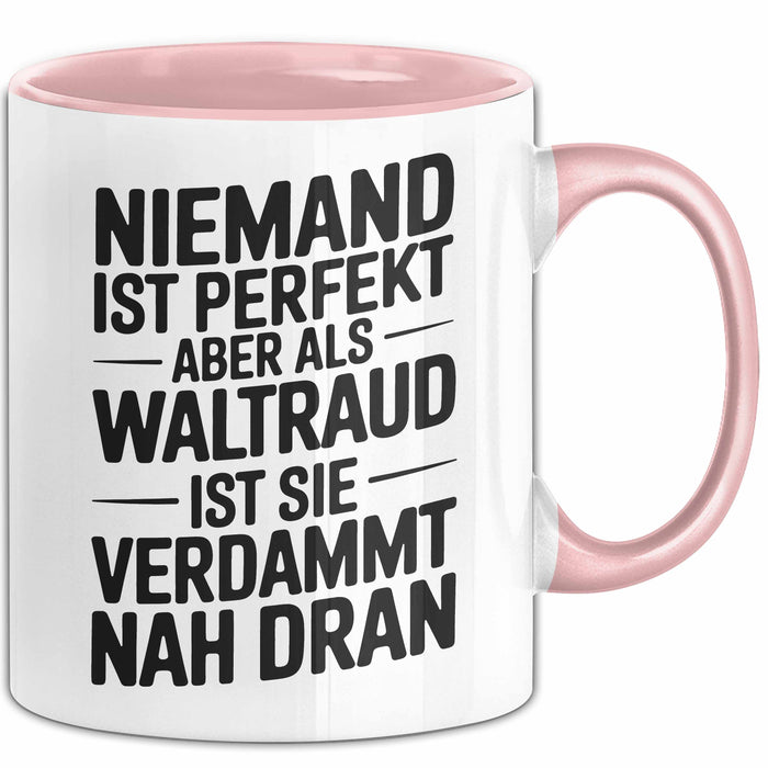 Waltraud Tasse Geschenk Niemand Ist Perfekt Waltraud Verdammt Nah Dran Geschenkidee Rosa Trendation