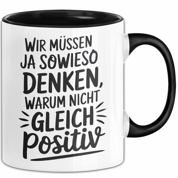 Motivationsspruch Tasse Geschenk Lustige Geschenkidee Spruch Wir Müssen Ja Sowieso Denken, Warum Nicht Gleich Positiv Schwarz Trendation