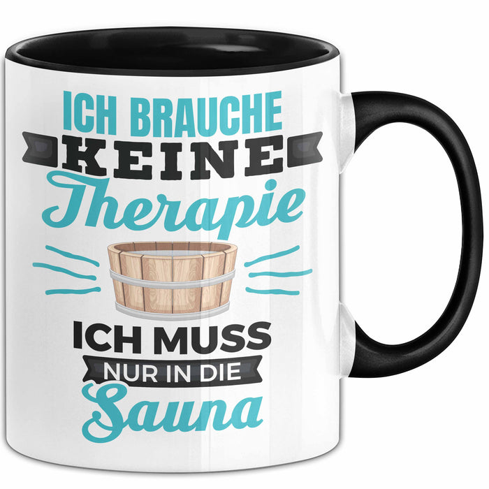 Witzige Tasse Geschenk Ich Brauche Keine Therapie Nur In Die Sauna Schwarz Trendation