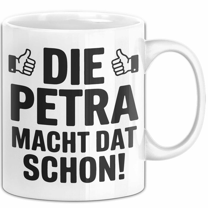 Petra Tasse Geschenk Die Petra Macht Dat Schon Geschenkidee Becher mit Name Weiß Trendation
