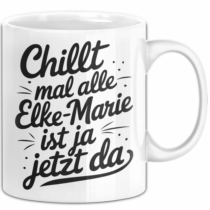 Elke-Marie Tasse Geschenk Chillt Mal Alle Elke-Marie Ist Ja Jetzt Da Geschenkidee Becher mit Name Weiß Trendation