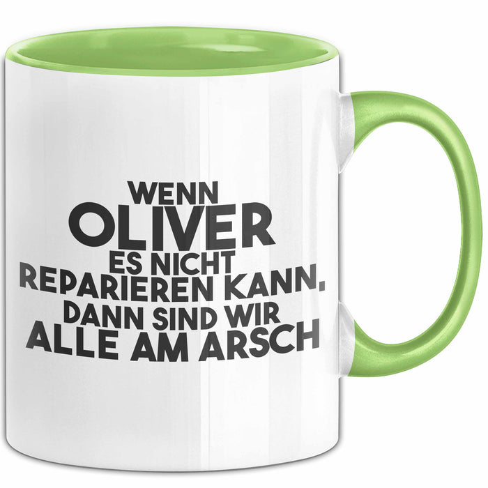 Oliver Tasse Wenn Oliver Nicht Repariert, Sind Wir Am Arsch Geschenk Grün Trendation