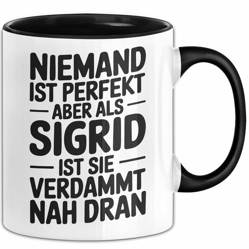 Sigrid Tasse Geschenk Niemand Ist Perfekt Sigrid Verdammt Nah Dran Geschenkidee Schwarz Trendation