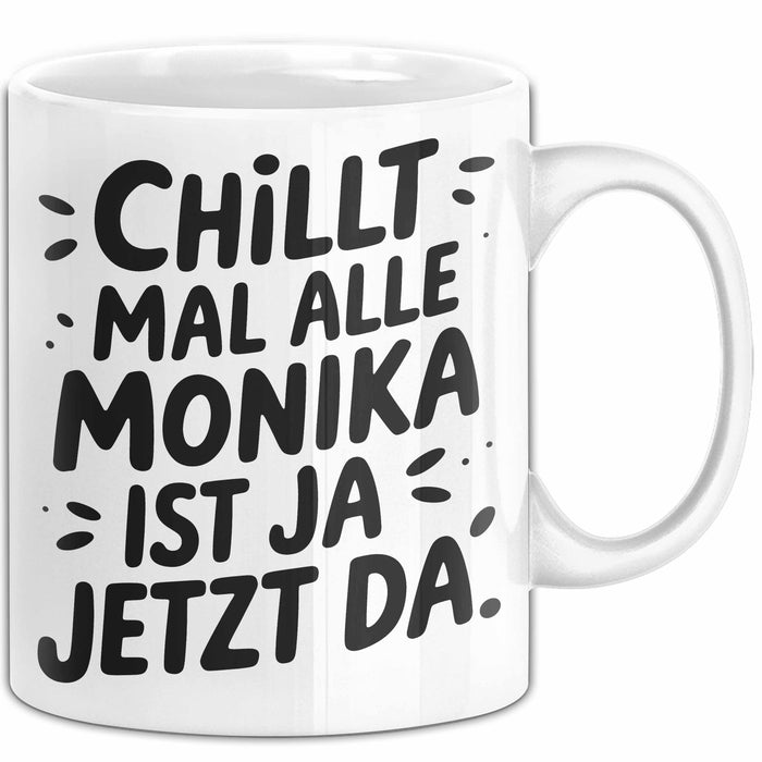 Monika Tasse Geschenk Chillt Mal Alle Monika Ist Ja Jetzt Da Geschenkidee Becher mit Name Weiß Trendation