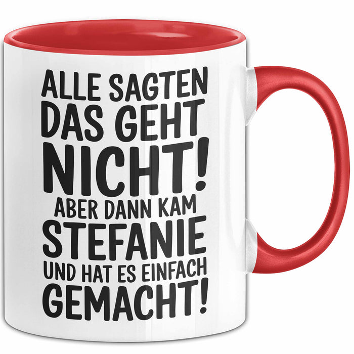 Stefanie Tasse Geschenk Alle Sagten Das Geht Nicht Aber Dann Kam Stefanie Und Hat Es Einfach Gemacht Geschenkidee Becher mit Name Rot Trendation