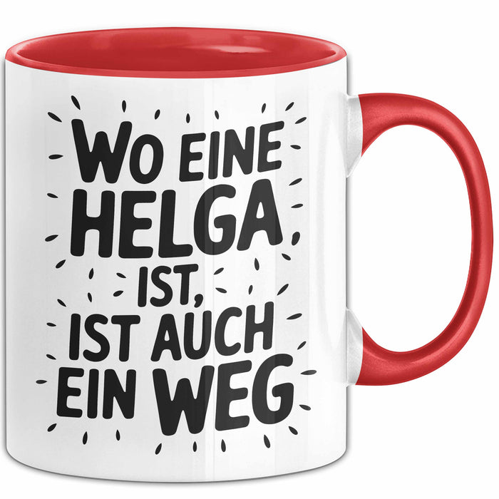 Helga Tasse Geschenk Wo Eine Helga Ist Ist Auch Ein Weg Geschenkidee Becher mit Name Rot Trendation