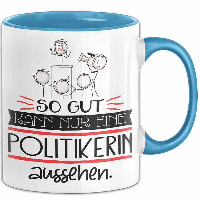 Politikerin Geschenk Tasse So Gut Kann Nur Eine Politikerin Aussehen Geschenkidee Geburtstag Weihnachten Lustig Blau Trendation