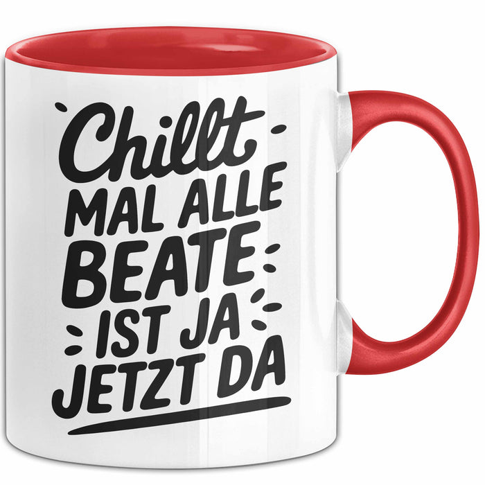 Beate Tasse Geschenk Chillt Mal Alle Beate Ist Ja Jetzt Da Geschenkidee Becher mit Name Rot Trendation
