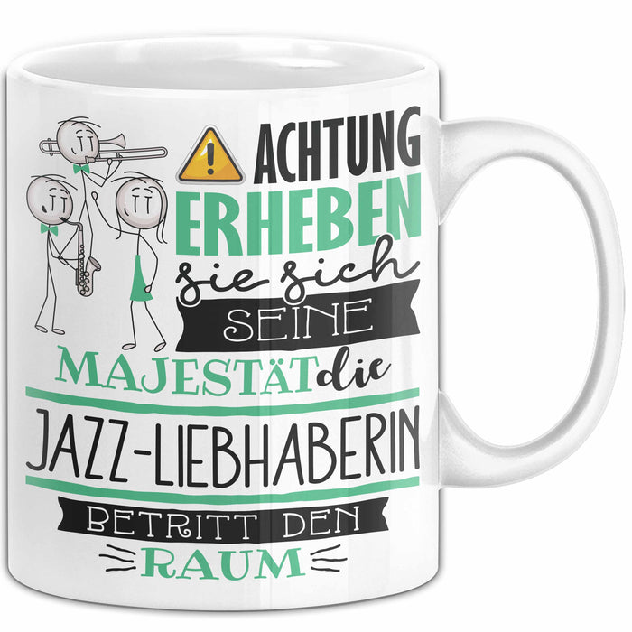 Jazz-Liebhaberin Tasse Geschenk Lustiger Spruch Bitte Erheben Sie Sich Seine Majestät Die Jazz-Liebhaberin Betritt Den Raum Weiß Trendation
