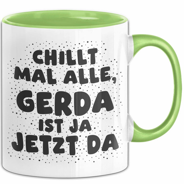 Gerda Tasse Chillt Mal Alle, Gerda Ist Ja Jetzt Da Geschenk