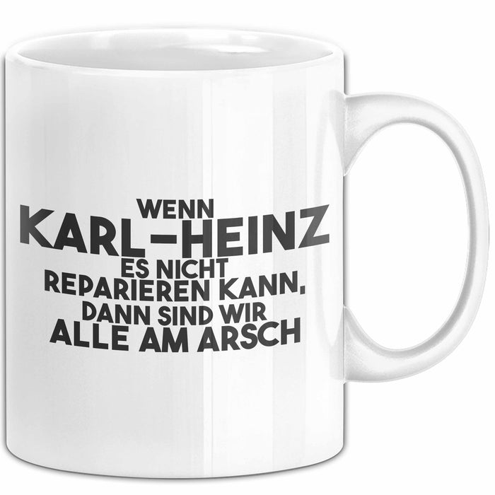 Karl-Heinz Tasse Wenn Karl-Heinz Nicht Repariert, Sind Wir Am Arsch Weiß Trendation