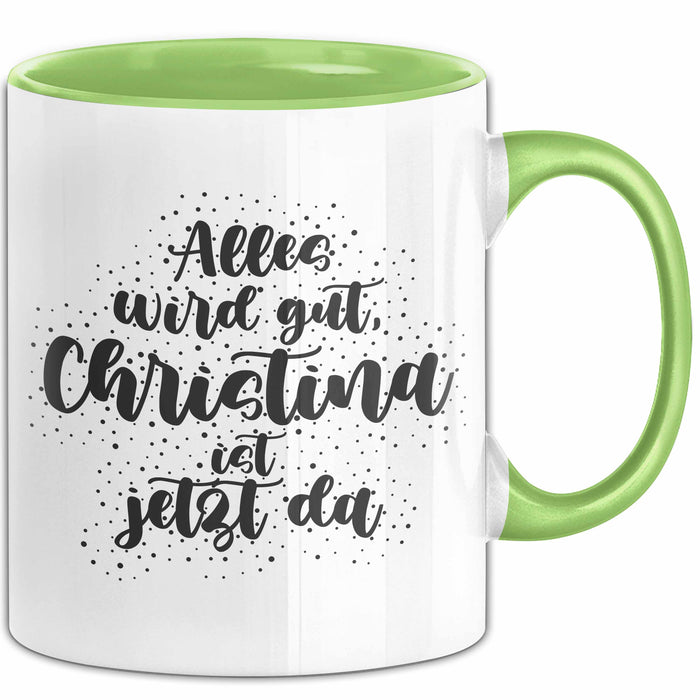Christina Tasse Alles Wird Gut, Christina Ist Jetzt Da Geschenk