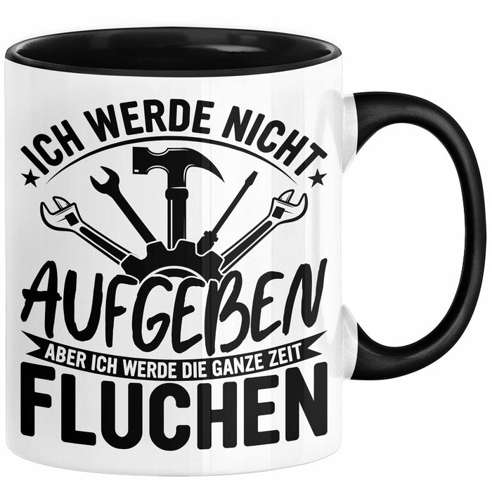 Handwerker Geschenk Tasse Ich Werde Nicht Aufgeben Aber Fluchen KFZ Mechaniker Hausmeister Elektroniker Anlagenmechaniker Schwarz Trendation