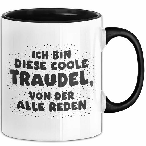 Traudel Tasse Ich Bin Diese Coole Traudel, Von Der Alle Reden Geschenk Schwarz Trendation