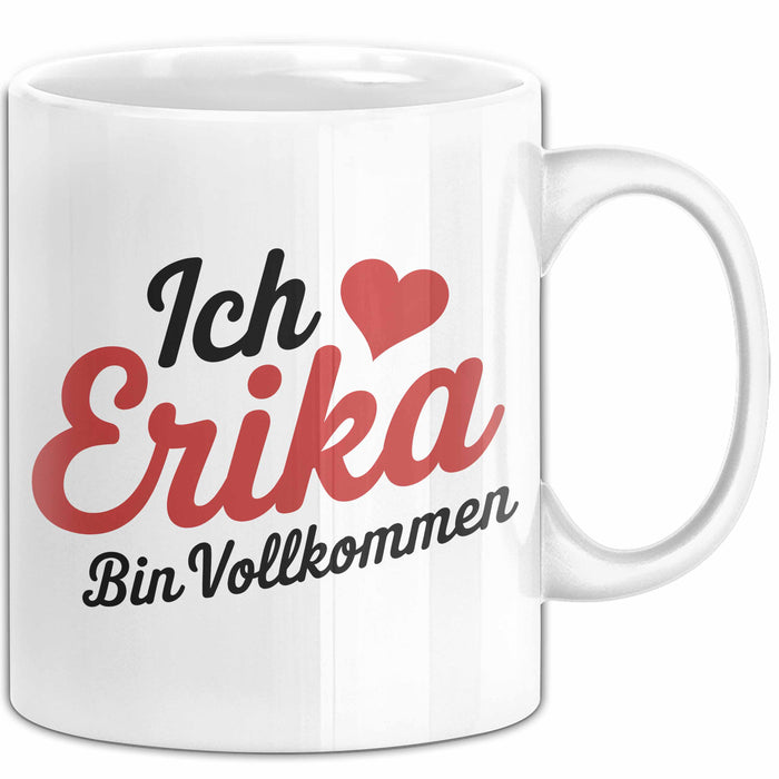Erika Tasse Geschenk Ich Bin Vollkommen Erika Geschenkidee Geburtstag Weiß Trendation