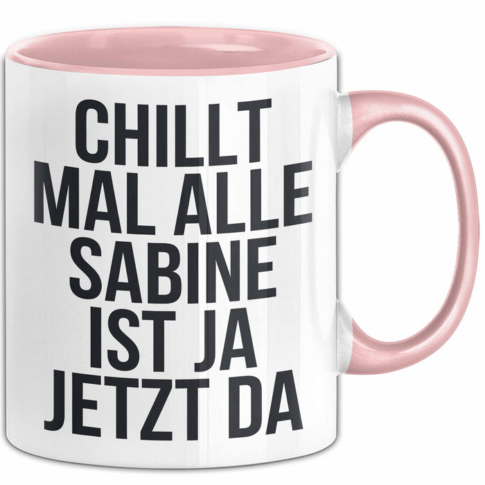 Sabine Tasse Geschenk Chillt Mal Alle Sabine Ist Da Geschenkidee Geburtstag Rosa Trendation