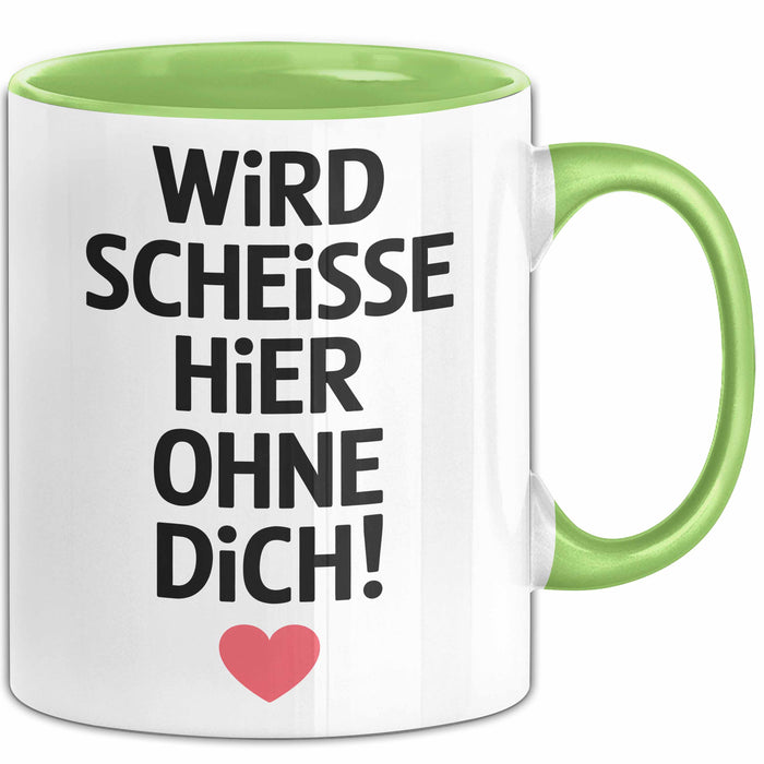 Büroarbeit Kollege Tasse Geschenk Lustige Geschenkidee Spruch Wird Scheisse Hier Ohne Dich Grün Trendation