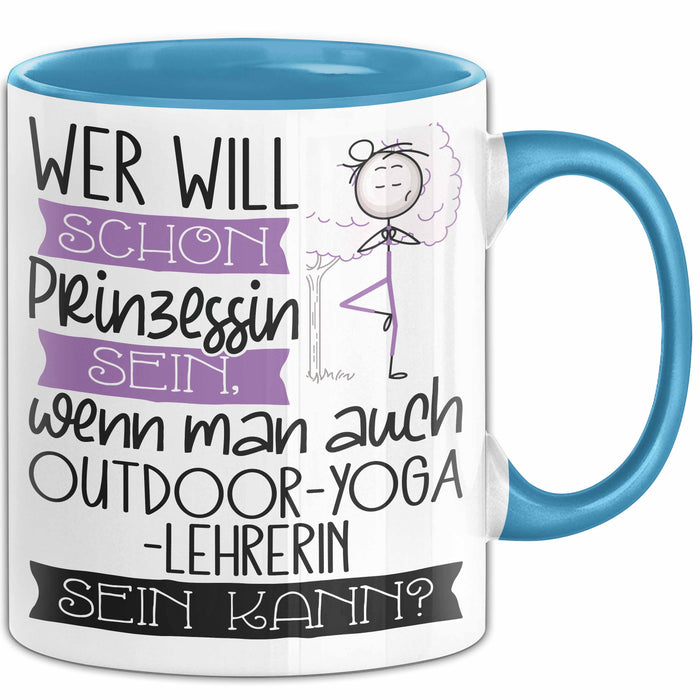 Outdoor-Yoga-Lehrerin Tasse Geschenk Spruch Wer Will Schon Prinzessin Sein Wenn Man Auch Outdoor-Yoga-Lehrerin Sein Kann Blau Trendation