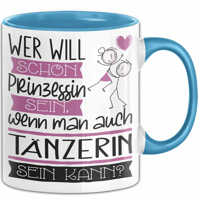 Tänzerin Tasse Geschenk Spruch Wer Will Schon Prinzessin Sein Wenn Man Auch Tänzerin Sein Kann Blau Trendation