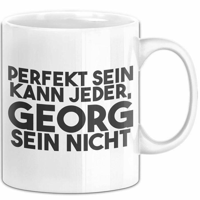 Georg Tasse Perfekt Sein Kann Jeder, Georg Sein Nicht Geschenk