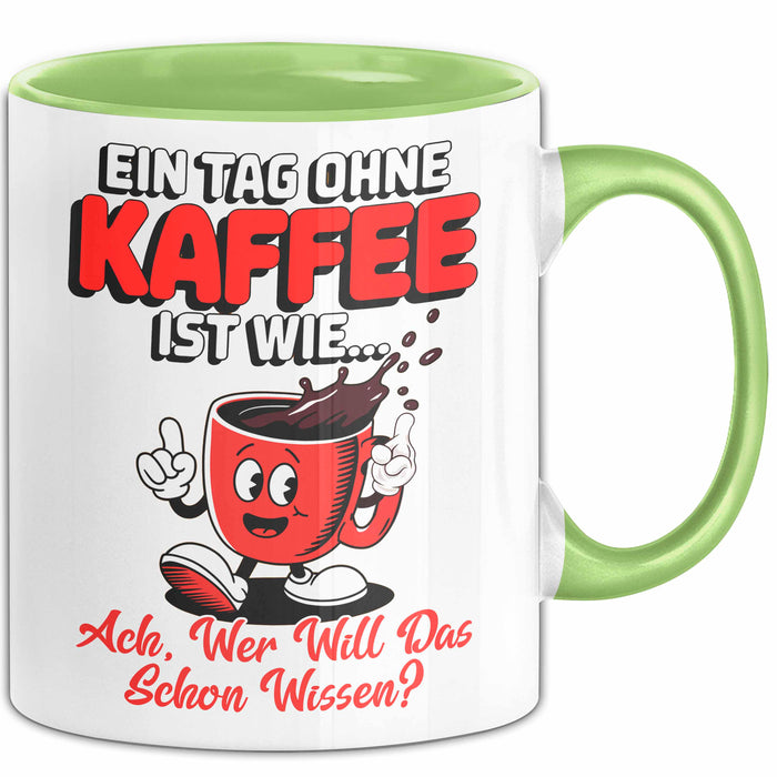 Kaffeeliebhaber Tasse Geschenk Lustige Geschenkidee Spruch Ein Tagg Ohne Kaffee Grün Trendation