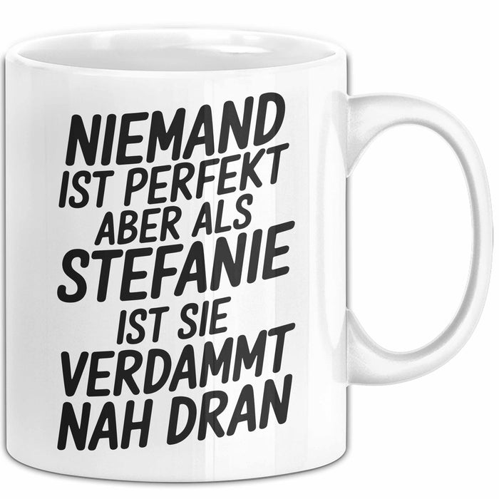 Stefanie Tasse Geschenk Niemand Ist Perfekt Stefanie Verdammt Nah Dran Geschenkidee Weiß Trendation