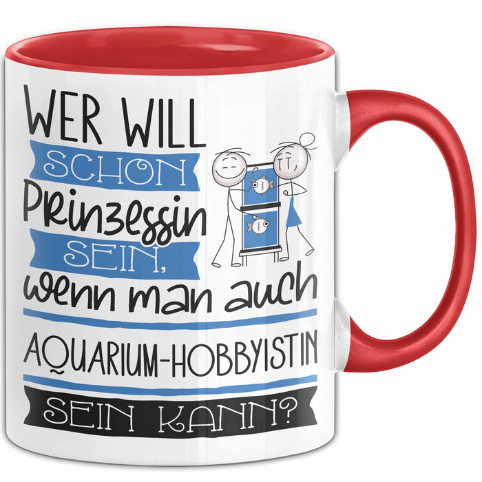 Aquarium-Hobbyistin Tasse Geschenk Spruch Wer Will Schon Prinzessin Sein Wenn Man Auch Aquarium-Hobbyistin Sein Kann Rot Trendation