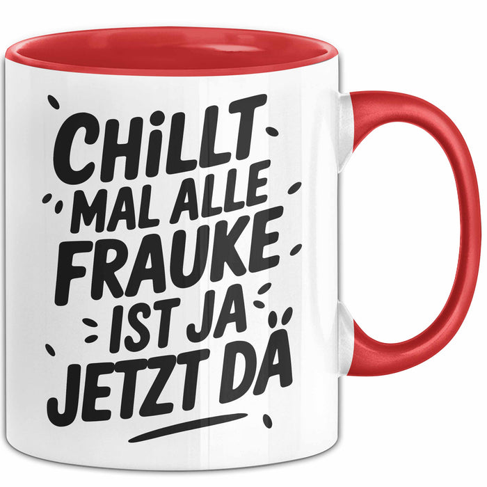 Frauke Tasse Geschenk Chillt Mal Alle Frauke Ist Ja Jetzt Da Geschenkidee Becher mit Name Rot Trendation
