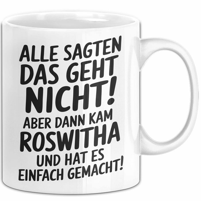 Roswitha Tasse Geschenk Alle Sagten Das Geht Nicht Aber Dann Kam Roswitha Und Hat Es Einfach Gemacht Geschenkidee Becher mit Name Weiß Trendation