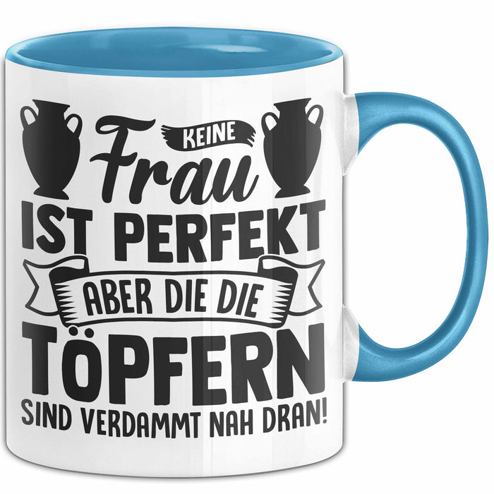 Töpferin Tasse Geschenk Keine Frau Ist Perfekt Aber Die Die Töpfern Sind Verdammt Nah Dran Blau Trendation