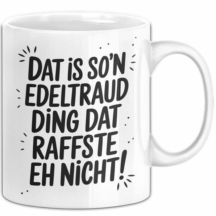 Edeltraud Tasse Geschenk Dat Is So'n Edeltraud Ding Dat Raffste Eh Nicht Geschenkidee Becher mit Name Weiß Trendation