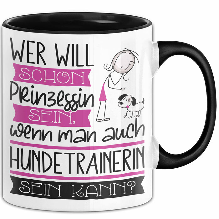 Hundetrainerin Tasse Geschenk Spruch Wer Will Schon Prinzessin Sein Wenn Man Auch Hundetrainerin Sein Kann Trendation
