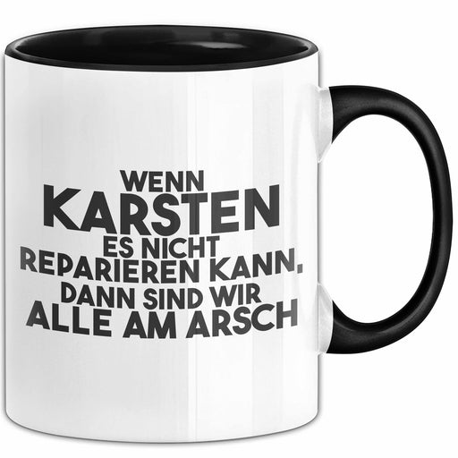 Karsten Tasse Wenn Karsten Nicht Repariert, Sind Wir Am Arsch Geschenk Schwarz Trendation