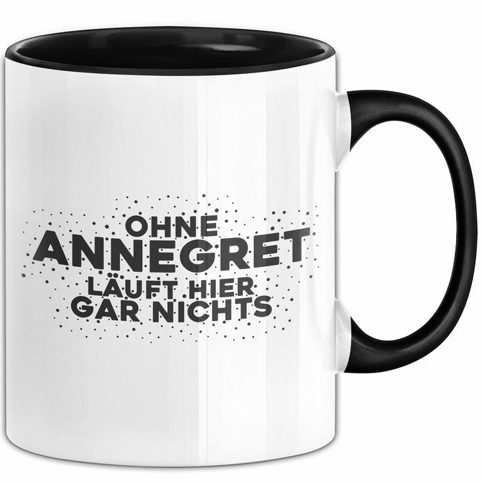 Annegret Tasse Ohne Annegret Laeuft Hier Gar Nichts Geschenk