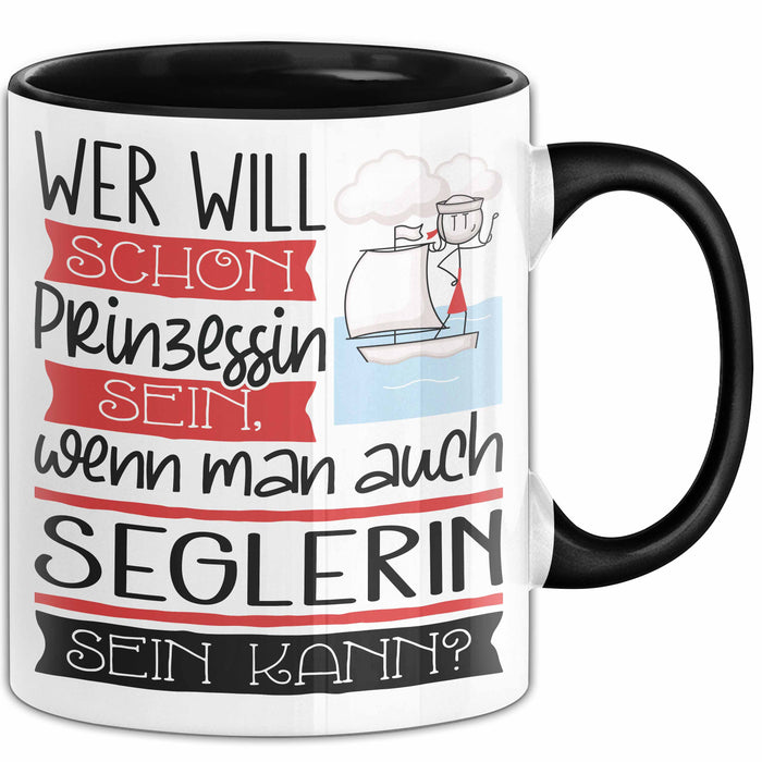 Seglerin Tasse Geschenk Spruch Wer Will Schon Prinzessin Sein Wenn Man Auch Seglerin Sein Kann Trendation