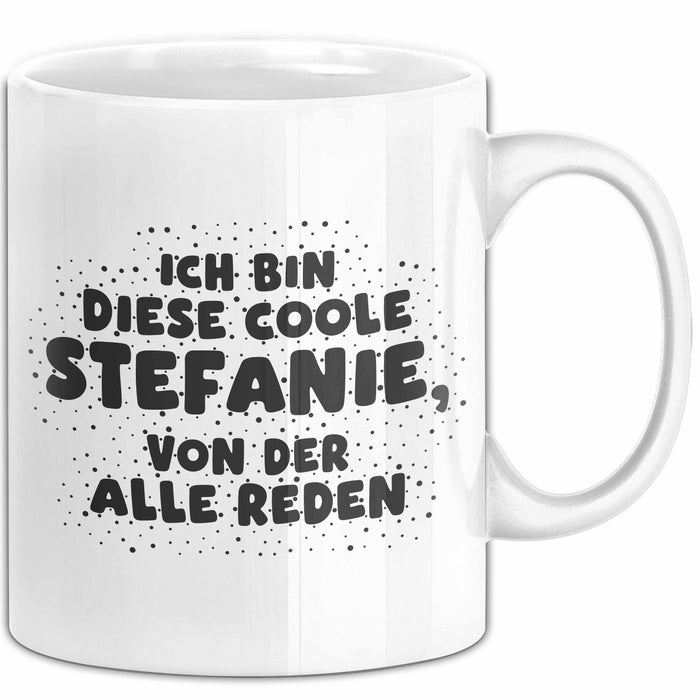 Stefanie Tasse Ich Bin Diese Coole Stefanie, Von Der Alle Reden Geschenk Weiß Trendation