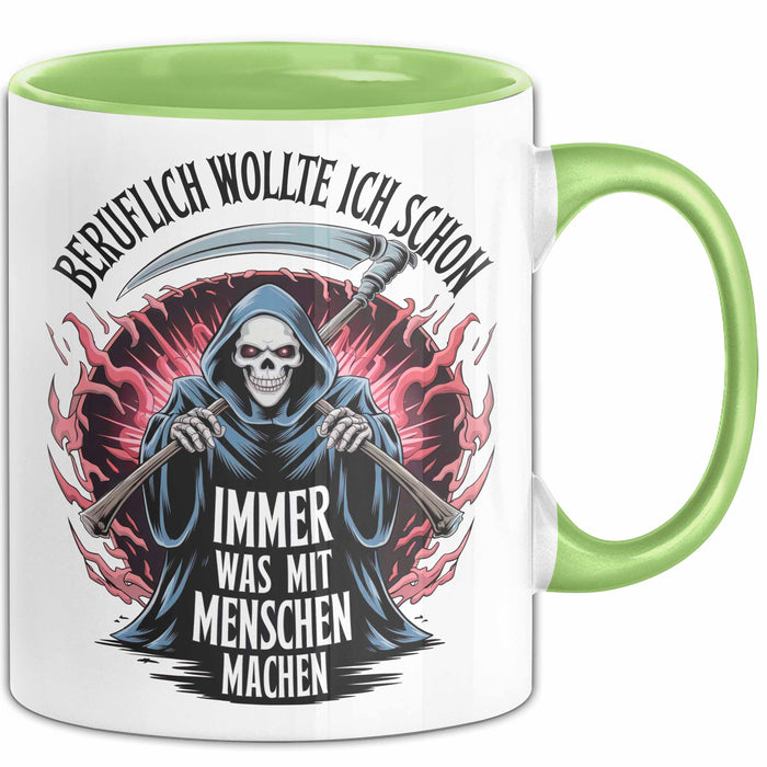 Sensenmann Tasse Geschenk Lustige Geschenkidee Spruch Beruflich Wollte Ich Schon Immer Was Mit Menschen Machen Grün Trendation