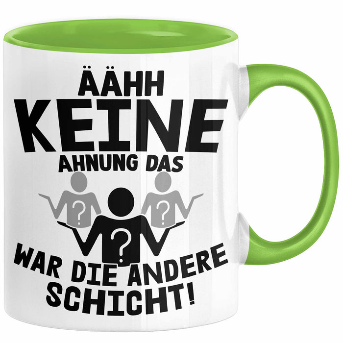 Arbeitskollege Tasse Geschenk Ähh Keine Ahnung Das War Die Andere Schicht Lustiger Spruch Geschenkidee Kollege Kollegin Büro-Tasse Becher Grün Trendation