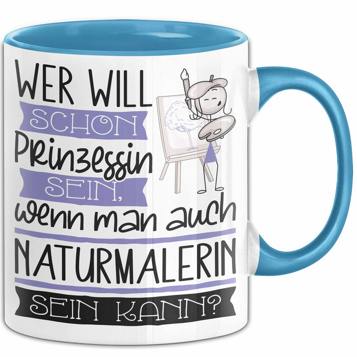 Naturmalerin Tasse Geschenk Spruch Wer Will Schon Prinzessin Sein Wenn Man Auch Naturmalerin Sein Kann Blau Trendation