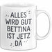 Bettina Tasse Geschenk Alles Ist Gut Bettina Ist Jetz Da Geschenkidee Becher mit Name Weiß Trendation