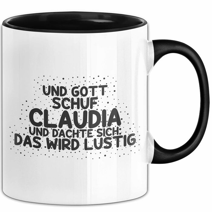 Claudia Tasse Und Gott Schuf Claudia Und Dachte Sich: Das Wird Lustig Schwarz Trendation