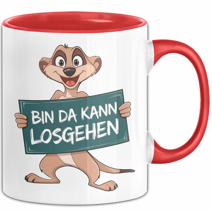 Erdmännchen Tier Tasse Geschenk Lustige Geschenkidee Spruch Bin Da Kann Losgehen Rot Trendation
