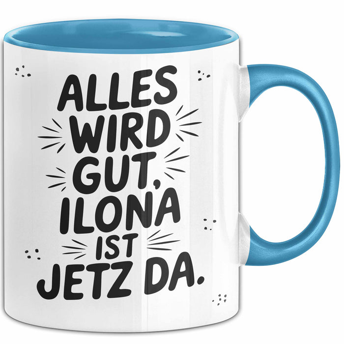Ilona Tasse Geschenk Alles Ist Gut Ilona Ist Jetz Da Geschenkidee Becher mit Name Blau Trendation
