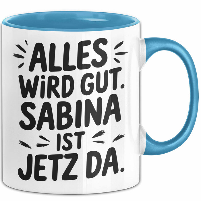 Sabina Tasse Geschenk Alles Ist Gut Sabina Ist Jetz Da Geschenkidee Becher mit Name Blau Trendation