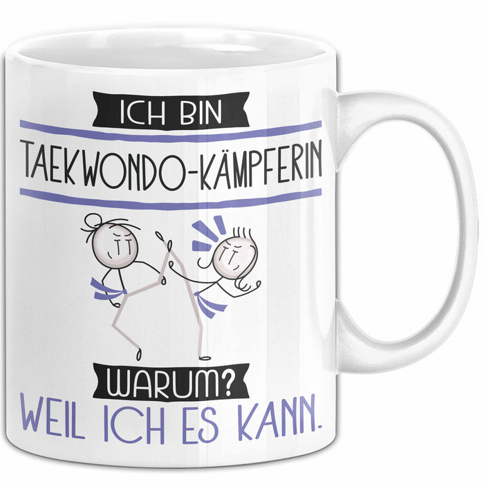 Taekwondo-Kämpferin Tasse Geschenk Ich Bin Taekwondo-Kämpferin Warum Weil Ich Es Kann Geschenkidee Geburtstag Weiß Trendation