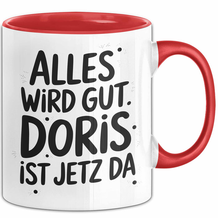 Doris Tasse Geschenk Alles Ist Gut Doris Ist Jetz Da Geschenkidee Becher mit Name Rot Trendation